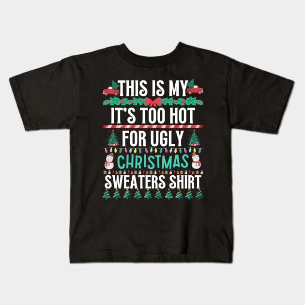 This Is My It's Too Hot For Ugly Christmas Sweaters Shirt Kids T-Shirt by khalid12